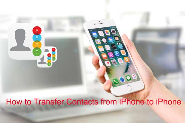 Transfer contacts from iphone to iphone.jpg